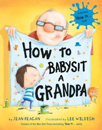 How to Babysit a Grandpa by Jean Reagan; illustrated by Lee Wildish | Penguin Random House Canada