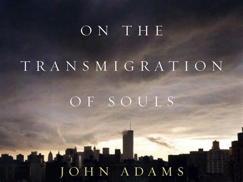 Journeys Home: John Adams' "On the Transmigration of Souls"