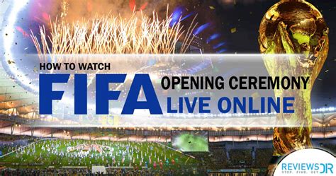 Watch FIFA World Cup Opening Ceremony Live Stream| ReviewsDir.com