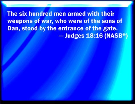 Judges 18:16 And the six hundred men appointed with their weapons of ...