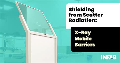 Shielding from Scatter Radiation: X-ray Mobile Barriers - Infab