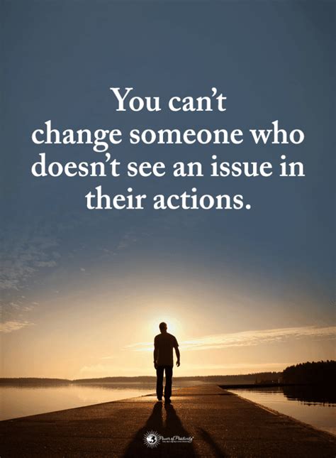 You can't change someone who doesn't see an issue in their actions ...