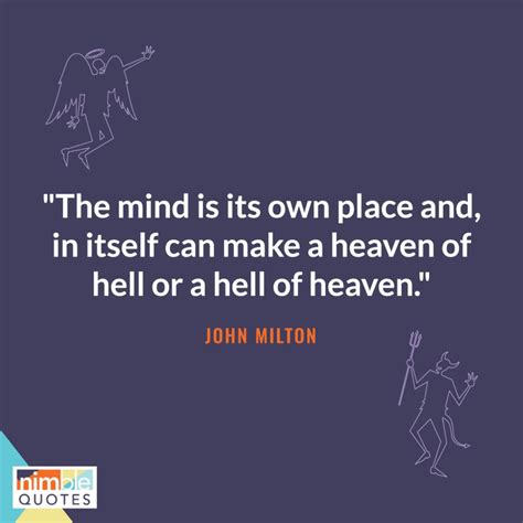 “The mind is its own place and, in itself can make a heaven of hell or a hell of heaven." - John ...