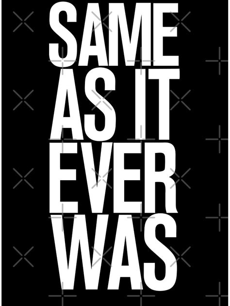 "SAME AS IT EVER WAS " Poster for Sale by Ximoc | Redbubble