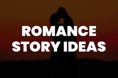 75+ Romance Story Ideas To Get Your Creative Juices Flowing