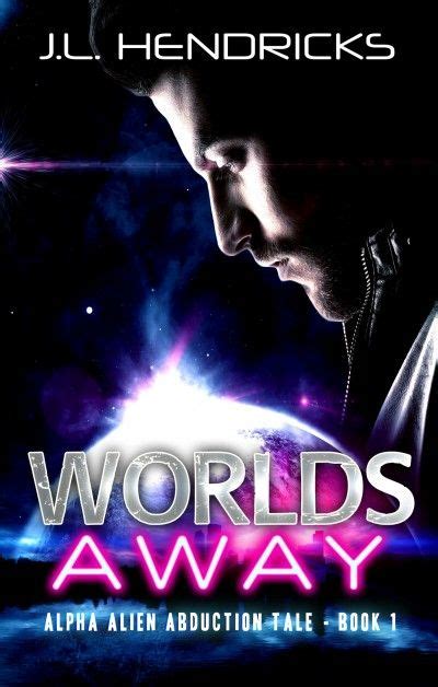 Worlds Away, An Alpha Alien Abduction Tale (Sci-fi Romance Sneak Peek)