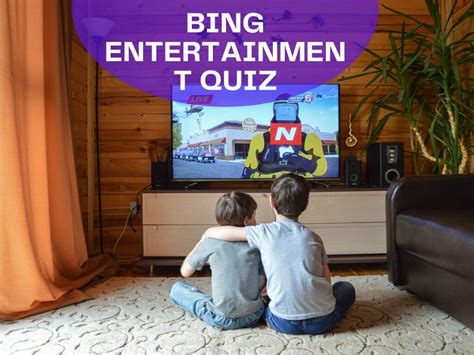 Bing Entertainment Quiz - Test Your Knowledge on Bing Quiz