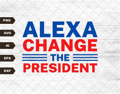 Alexa Change The President PNG, Alexa Change The President SVG, President Png, Political SVG ...