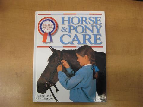 Horse and Pony Care : A Practical Guide to Caring for a Horse or Pony by Henderson, Carolyn ...