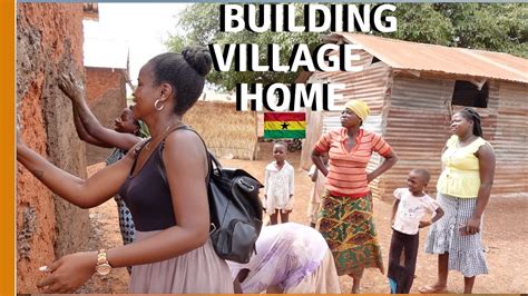 BUILDING A HOUSE IN GHANA | VILLAGE LIFE WHILE LIVING IN GHANA | GHANA ...