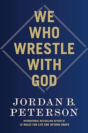 Jordan Peterson: We Who Wrestle With God (New Book) - The Quotes Collection