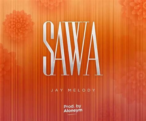 AUDIO Jay Melody SAWA Mp3 Download - Nyimbo Kali