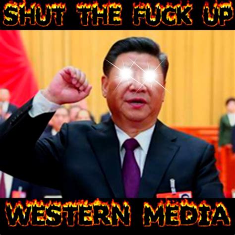 Shut the hell up western media | Xi Jinping | Know Your Meme