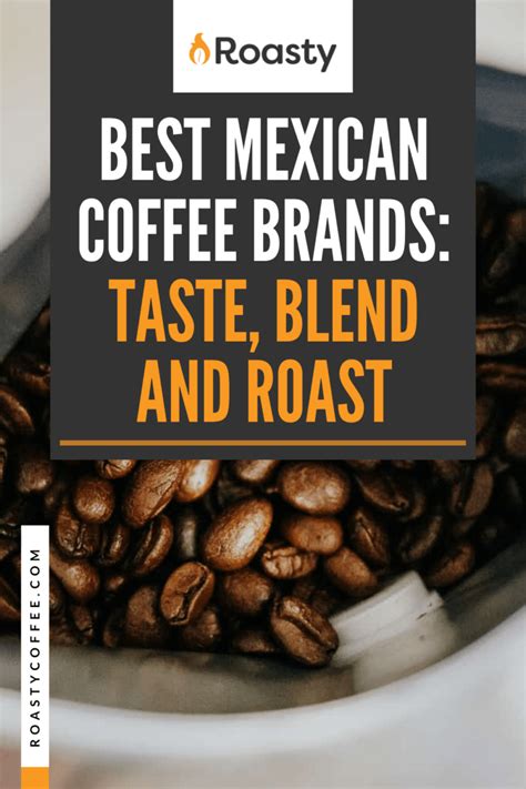 Best Mexican Coffee Brands: Taste, Blend, And Roast