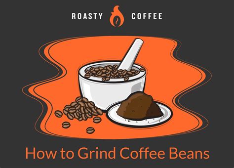 How to Grind Coffee Beans: With Or Without A Grinder