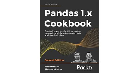 Pandas 1.x Cookbook: Practical recipes for scientific computing, time series analysis, and ...