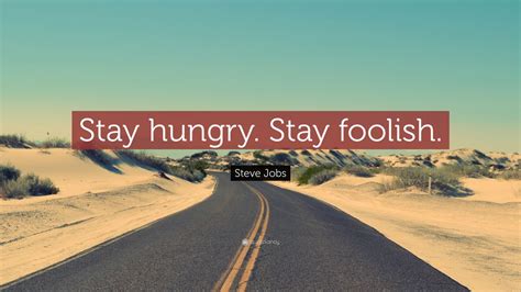 Steve Jobs Quote: “Stay hungry. Stay foolish.” (41 wallpapers) - Quotefancy