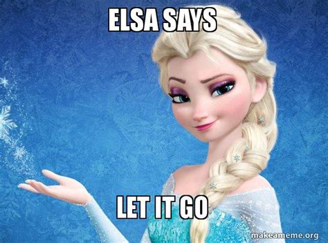 Elsa Says Let It Go - Elsa from Frozen | Make a Meme