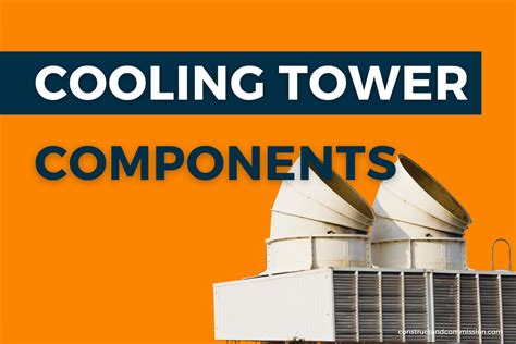 COOLING TOWERS | All 38 Components Explained - Constructandcommission.com