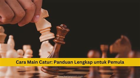 Cara Main Catur: Panduan Lengkap untuk Pemula