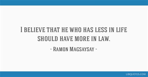 I believe that he who has less in life should have more in...