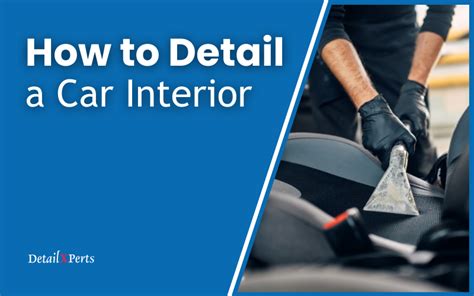 How to Detail a Car Interior: Steps and Procedures | DetailXPerts