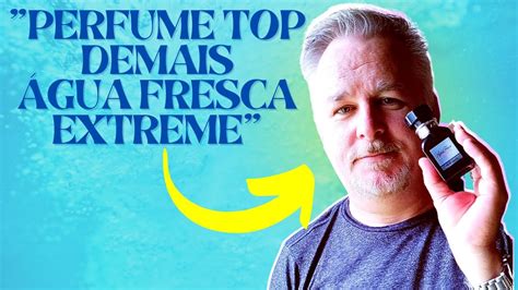 "Perfume top demais Água Fresca Extreme" - YouTube
