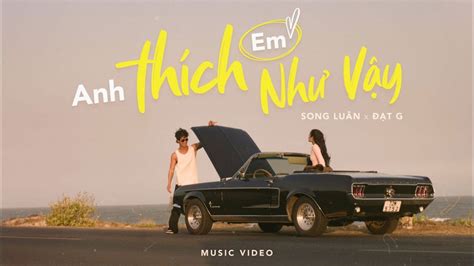 Lời bài hát Anh thích em như vậy - Song Luân x Đạt G (Nhìn em như bức ...