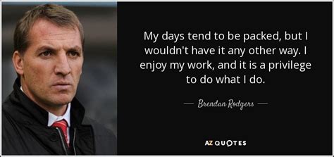 45 QUOTES BY BRENDAN RODGERS [PAGE - 2] | A-Z Quotes