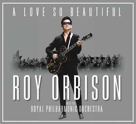 Roy Orbison, With the Royal Philharmonic Orchestra, A love so beautiful