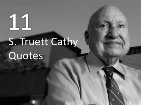 11 S. Truett Cathy Quotes