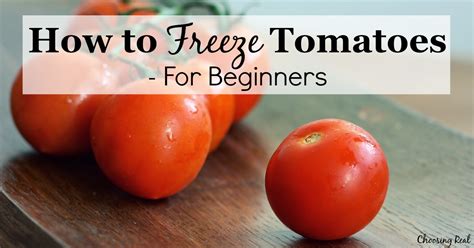 How to Freeze Tomatoes - For Beginners - Choosing Real