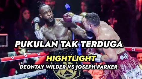 DEONTAY WILDER VS JOSEPH PARKER HIGHTLIGHT "FULL FIGHT" HASIL TINJU ...