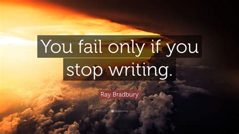 Ray Bradbury Quote: “You fail only if you stop writing.” (12 wallpapers) - Quotefancy