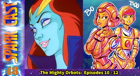 Sparkcast 048 – The Mighty Orbots (TV Episodes 10 – 12) – Geekade