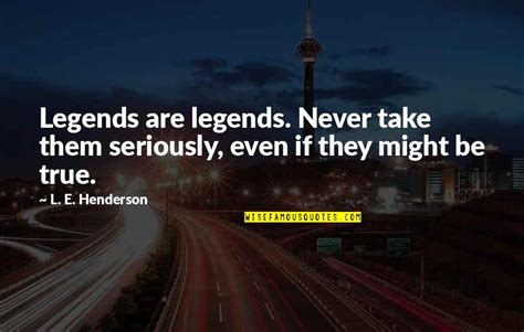 Legends Quotes: top 100 famous quotes about Legends