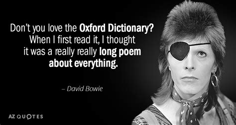 David Bowie quote: Don’t you love the Oxford Dictionary? When I first ...