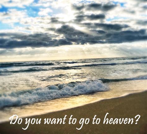 Do you want to go to heaven?