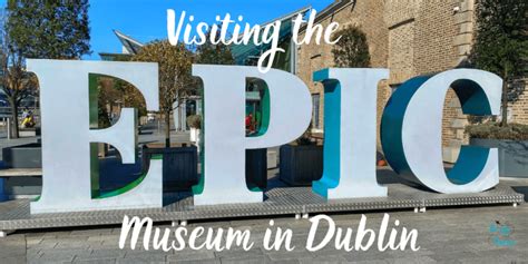 Visiting the EPIC Museum in Dublin - The Life of a Tourist