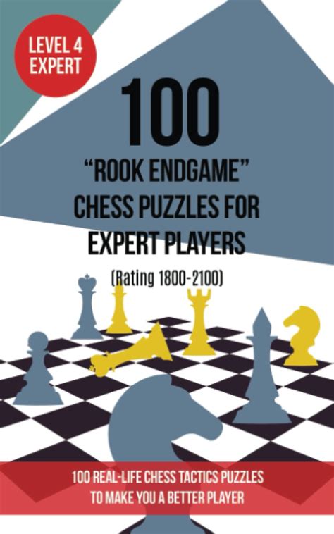 100 “Rook Endgame” Chess Puzzles for Expert Players (Rating 1800-2100): 100 real-life chess ...