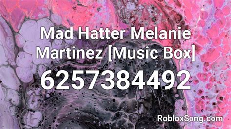 Mad Hatter Melanie Martinez [Music Box] Roblox ID - Roblox music codes