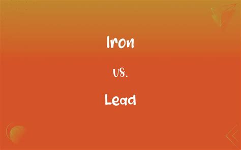 Iron vs. Lead: What’s the Difference?