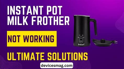 Instant Pot Milk Frother Not Working-Ultimate Solutions - Devices Mag