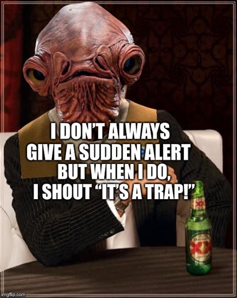 Admiral Ackbar/The Most Interesting Man In The World - Imgflip