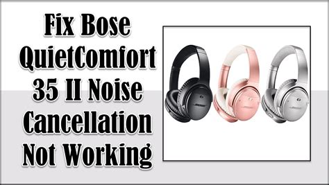 Fix Bose QuietComfort 35 II Noise Cancellation Not Working