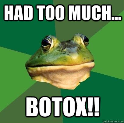 had too much... botox!! - Foul Bachelor Frog - quickmeme