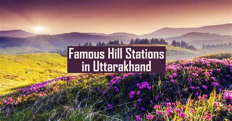 15 Famous Hill Stations in Uttarakhand for your next vacation! – Yatrigann