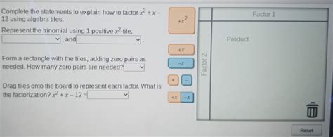 Solved: Complete the statements to explain how to factor x^2+x- 12 using algebra tiles. +x^2 ...