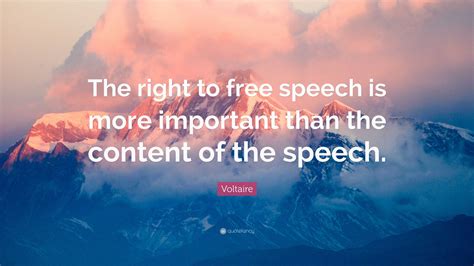 Voltaire Quote: “The right to free speech is more important than the ...