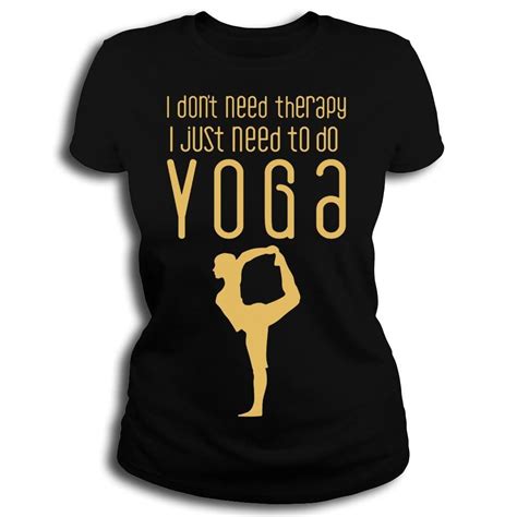 I Don’t Need Therapy I Just Need to Do Yoga Funny T-Shirt for Women ...